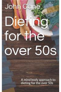 Dieting for the over 50s: A mind body approach to dieting for the over 50s