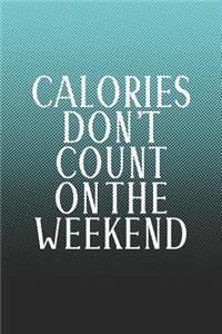Calories Don't Count On The Weekend