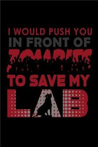 I would Push you in front of Zombies to save my Lab: Notebook Journal Diary 110 Lined pages