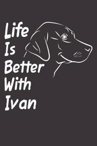 Life Is Better With Ivan