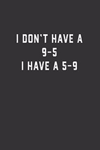 I Don't Have a 9-5 I Have a 5-9
