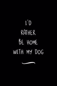 I'd Rather Be Home WIth My Dog