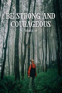 Be Strong and Courageous - Joshua 1