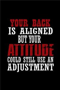 Your back is aligned but your attitude could still use an adjustment