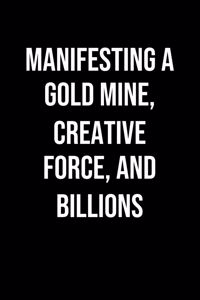 Manifesting A Gold Mine Creative Force And Billions