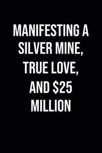 Manifesting A Silver Mine True Love And 25 Million