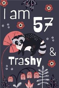 I Am 57 And Trashy