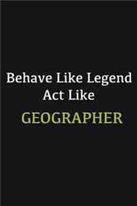 Behave like Legend Act Like Geographer