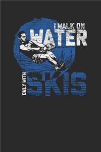 I Walk On Water Only With Skis