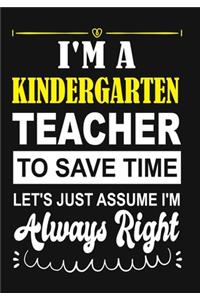 I'm a Kindergarten Teacher To Save Time Let's Just Assume i'm Always Right