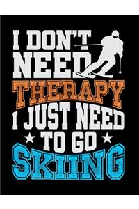 I Don't Need Therapy I Just Need To Go Skiing