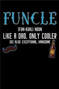 Funcle (Fun-Kuhl) Noun Like a Dad, Only Cooler See Also
