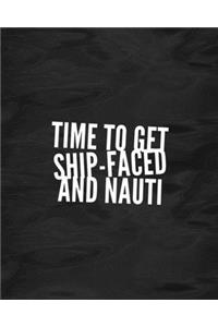 Time To Get Ship-Faced And Nauti