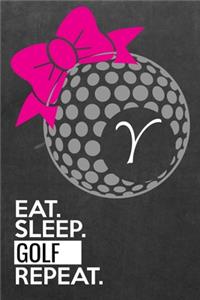 Golf Score Log "Y": Monogrammed Eat Sleep Golf Repeat Logbook Journal for Women Golfers - Track Game Scores