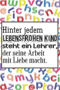 Hinter jedem lebensfrohen Kind steht ein Lehrer, der seine Arbeit mit Liebe macht.