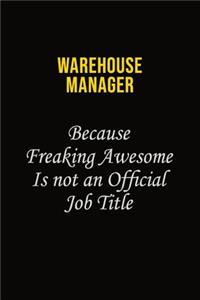 Warehouse Manager Because Freaking Awesome Is Not An Official Job Title