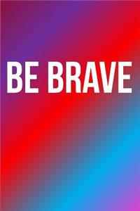 Be Brave