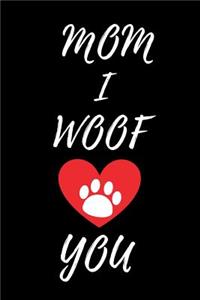 Mom I Woof You