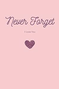 Never Forget I Love You Never Forget Journal