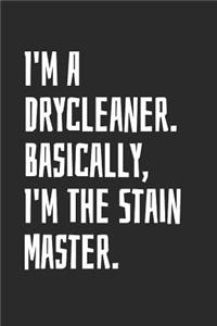 I'm A Drycleaner. Basically, I'm The Stain Master