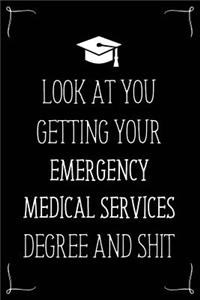 Look At You Getting Your Emergency Medical Services Degree And Shit
