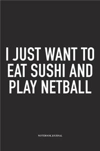 I Just Want To Eat Sushi And Play Netball