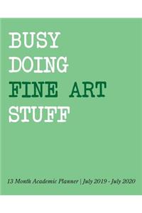 Busy Doing Fine Art Stuff: 13 Month Academic Planner July 2019 - July 2020