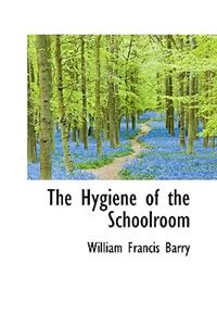 The Hygiene of the Schoolroom