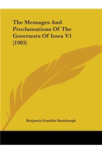 The Messages And Proclamations Of The Governors Of Iowa V1 (1903)