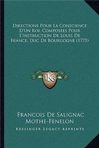 Directions Pour La Conscience D'Un Roi, Composees Pour L'Instruction de Louis de France, Duc de Bourgogne (1775)