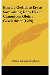 Einzele Gedichte Erste Sammlung Dem Herrn Canonicus Gleim Gewiedmet (1769)