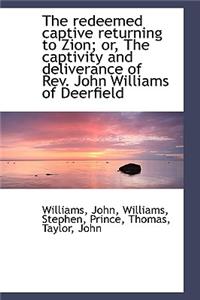 The Redeemed Captive Returning to Zion; Or, the Captivity and Deliverance of REV. John Williams of D