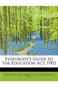 Everybody's Guide to the Education ACT, 1902