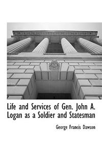 Life and Services of Gen. John A. Logan as a Soldier and Statesman