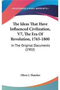 The Ideas That Have Influenced Civilization, V7, the Era of Revolution, 1765-1800