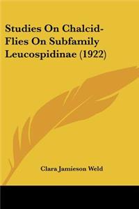 Studies On Chalcid-Flies On Subfamily Leucospidinae (1922)