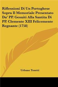 Riflessioni Di Un Portoghese Sopra Il Memoriale Presentato Da' PP. Gesuiti Alla Santita Di PP. Clemente XIII Felicemente Regnante (1758)