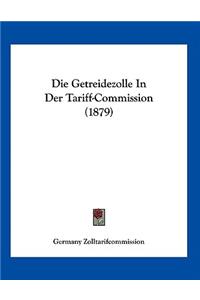 Die Getreidezolle In Der Tariff-Commission (1879)