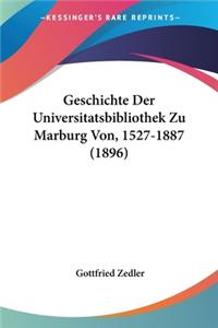 Geschichte Der Universitatsbibliothek Zu Marburg Von, 1527-1887 (1896)