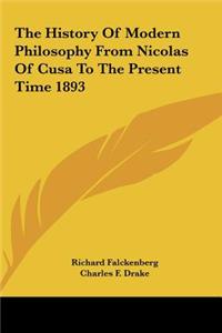 The History Of Modern Philosophy From Nicolas Of Cusa To The Present Time 1893