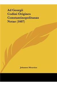 Ad Georgii Codini Origines Constantinopolitanas Notae (1607)