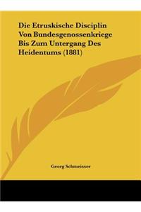 Die Etruskische Disciplin Von Bundesgenossenkriege Bis Zum Untergang Des Heidentums (1881)