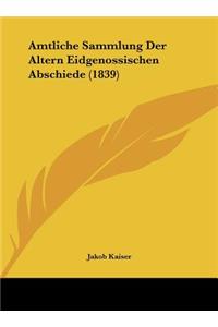 Amtliche Sammlung Der Altern Eidgenossischen Abschiede (1839)
