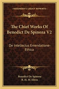 Chief Works of Benedict de Spinoza V2