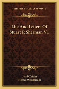 Life And Letters Of Stuart P. Sherman V1
