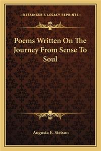 Poems Written on the Journey from Sense to Soul