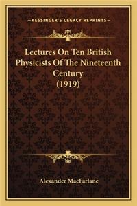 Lectures on Ten British Physicists of the Nineteenth Century (1919)