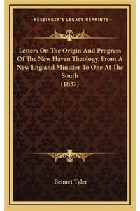 Letters on the Origin and Progress of the New Haven Theology, from a New England Minister to One at the South (1837)