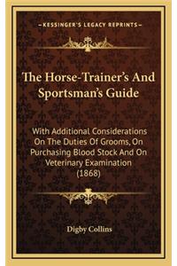 The Horse-Trainer's and Sportsman's Guide