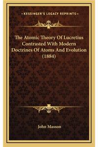 The Atomic Theory of Lucretius Contrasted with Modern Doctrines of Atoms and Evolution (1884)